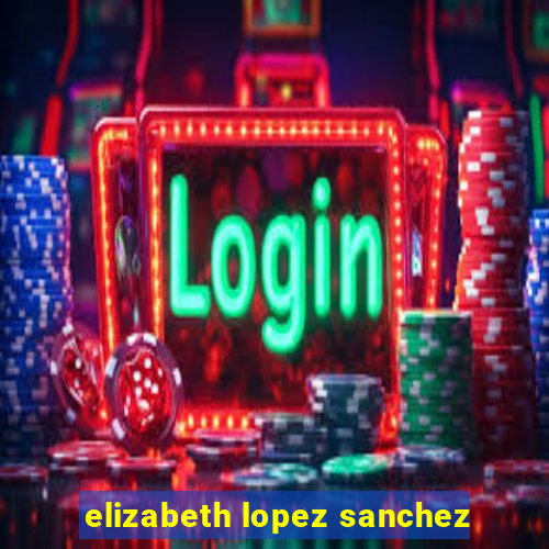 elizabeth lopez sanchez